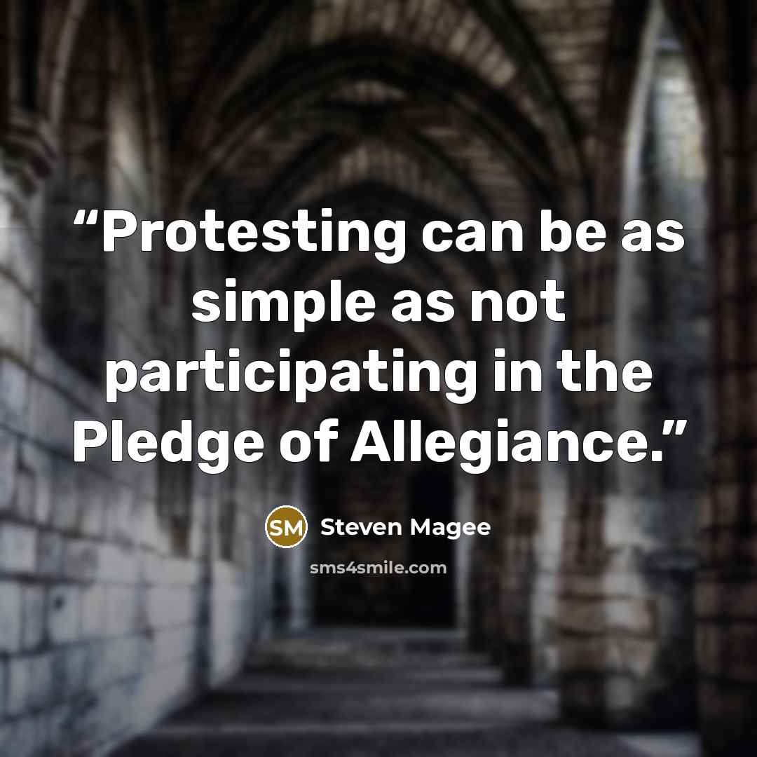“Protesting can be as simple as not participating in the Pledge of Allegiance.” quote by Steven Magee
