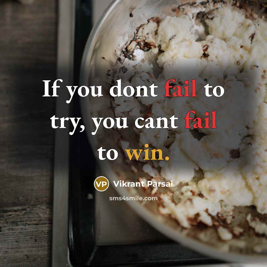 “If you dont fail to try, you cant fail to win.” quote by Vikrant Parsai
