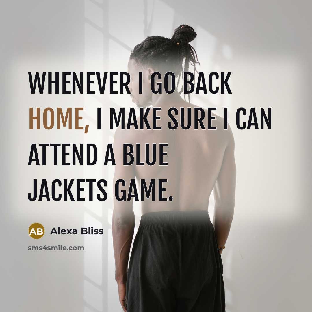 “Whenever I go back home, I make sure I can attend a Blue Jackets game.” quote by Alexa Bliss