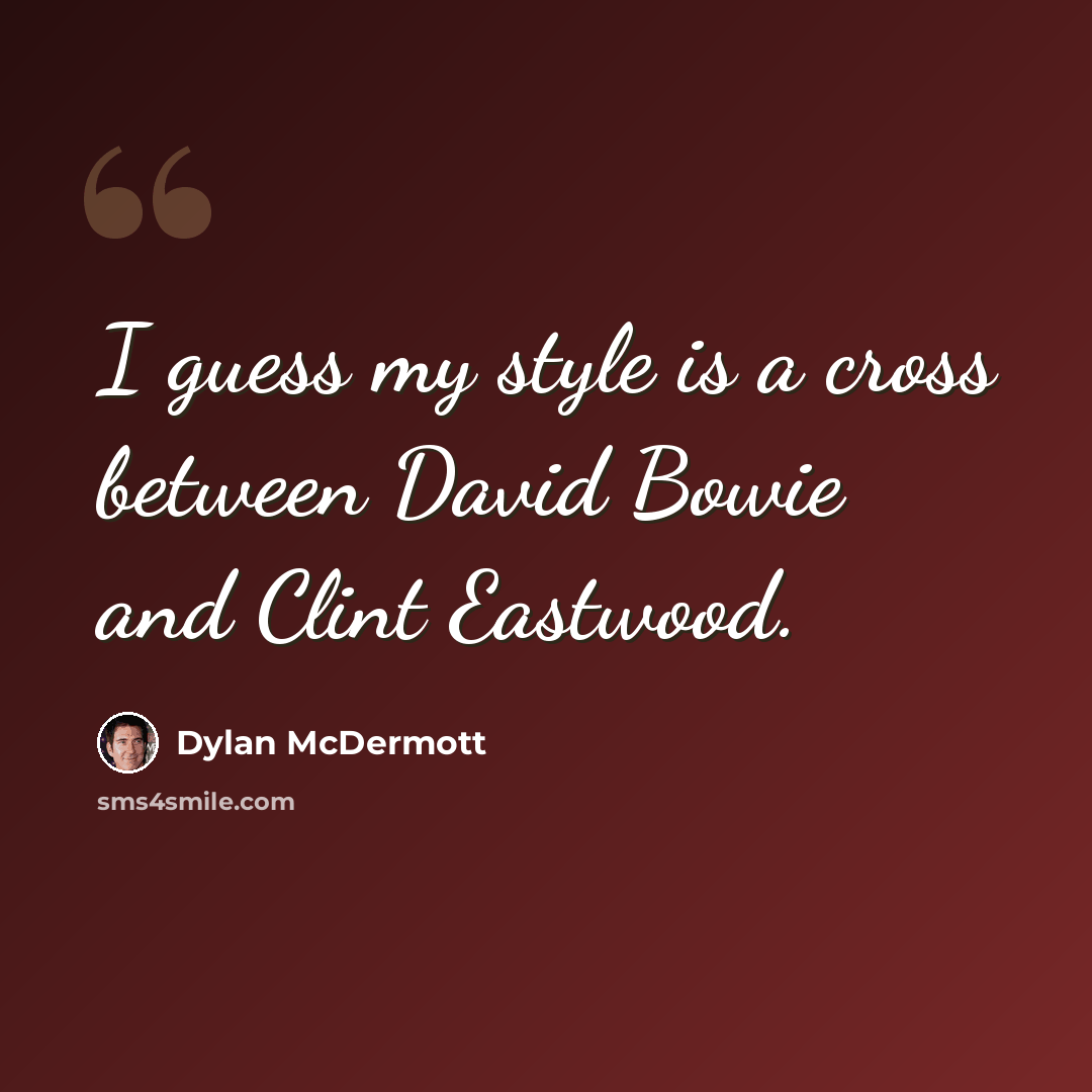 “I guess my style is a cross between David Bowie and Clint Eastwood.” quote by Dylan McDermott