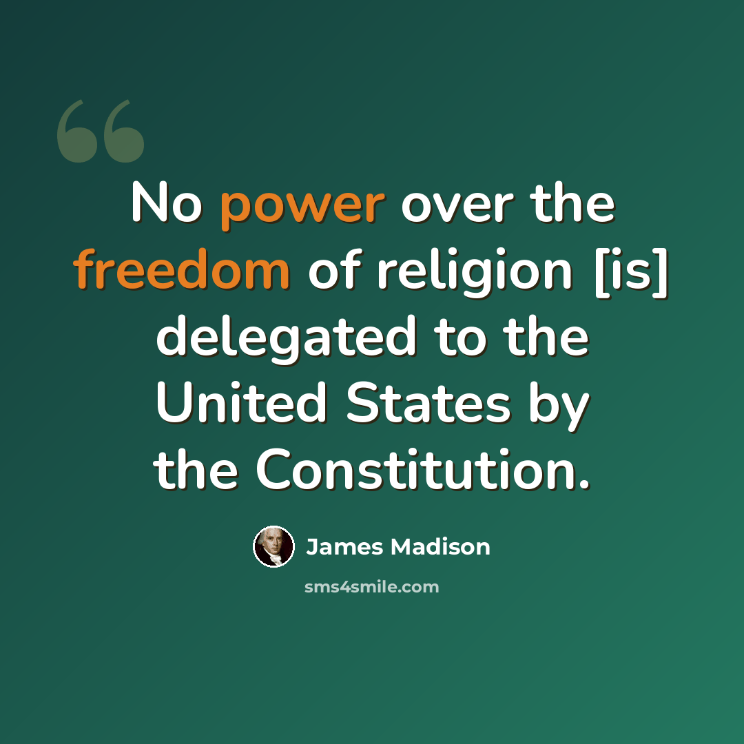 “No power over the freedom of religion [is] delegated to the United States by the Constitution.” quote by James Madison