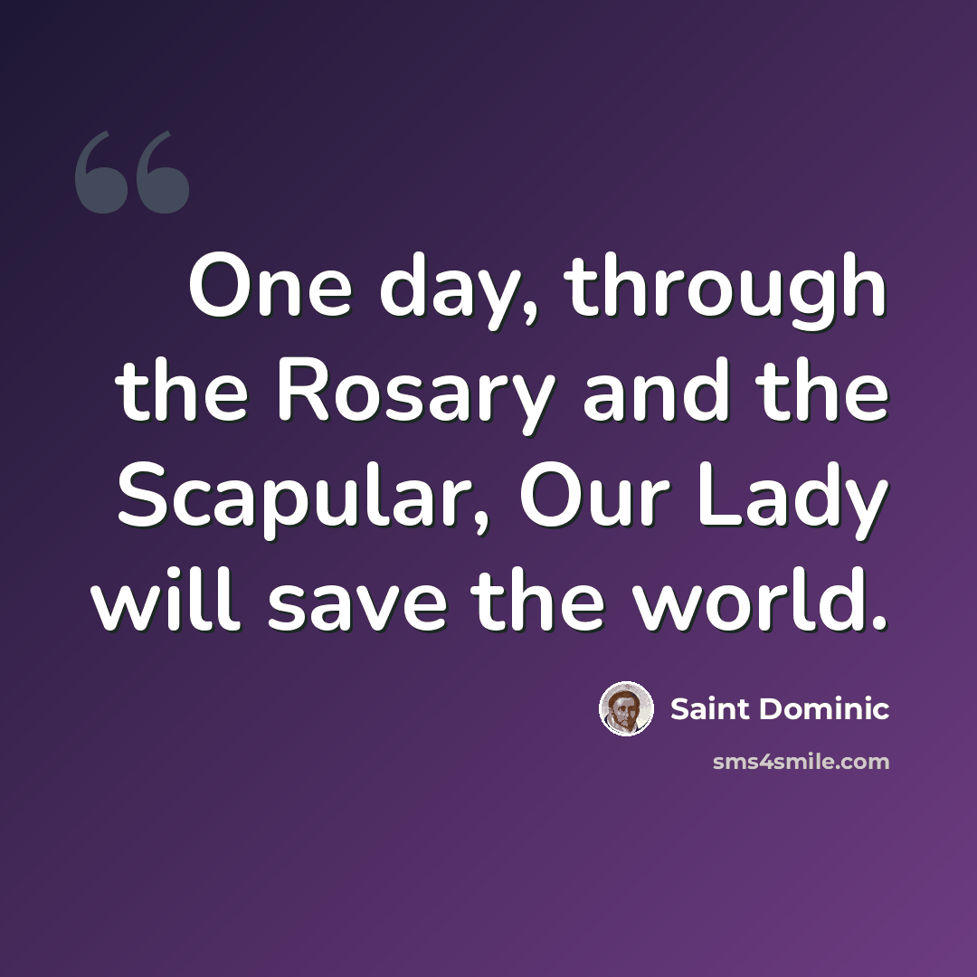 “One day, through the Rosary and the Scapular, Our Lady will save the world.” quote by Saint Dominic