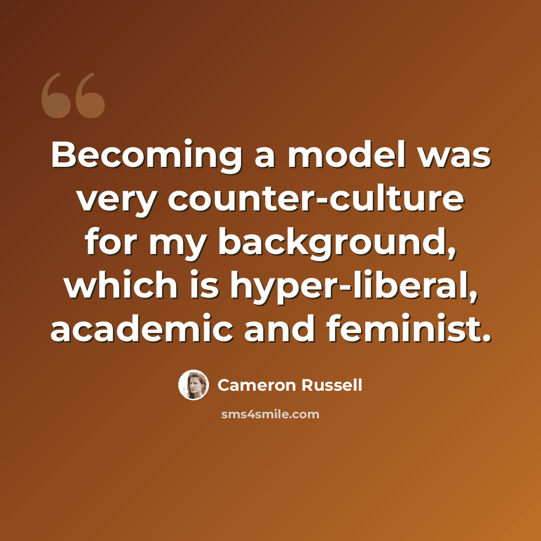 “Becoming a model was very counter-culture for my background, which is hyper-liberal, academic and feminist.” quote by Cameron Russell