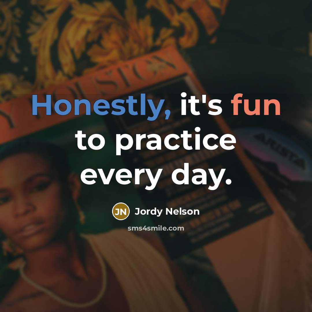 “Honestly, it's fun to practice every day.” quote by Jordy Nelson