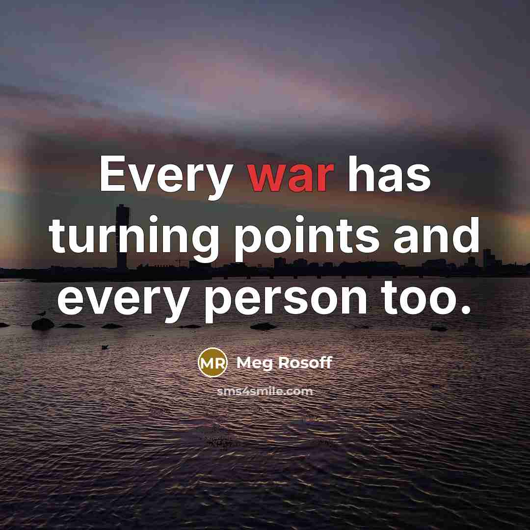 “Every war has turning points and every person too.” quote by Meg Rosoff