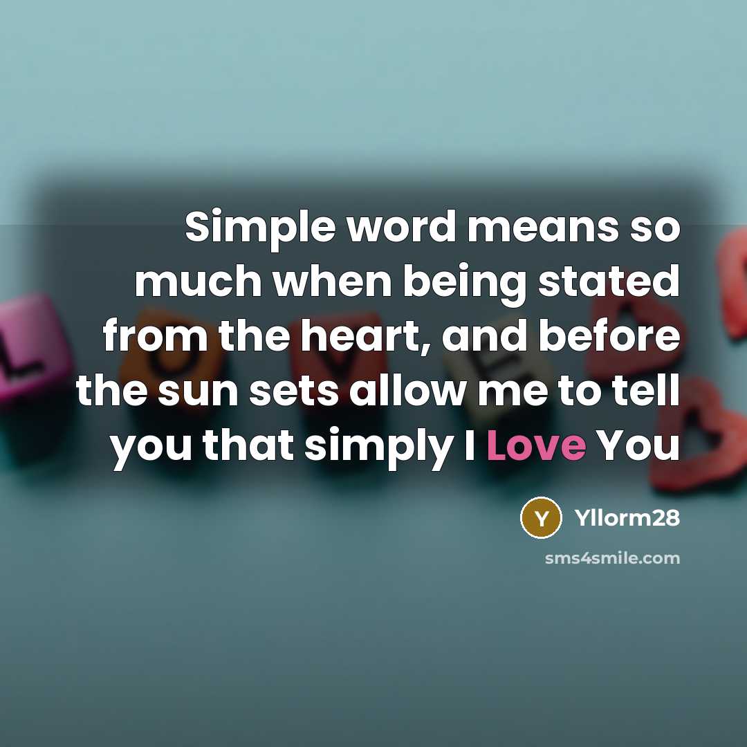 “Simple word means so much when being stated from the heart, and before the sun sets allow me to tell you that simply I Love You” quote by Yllorm28