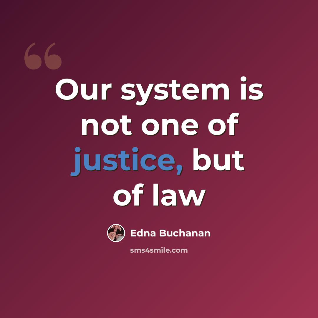 “Our system is not one of justice, but of law” quote by Edna Buchanan