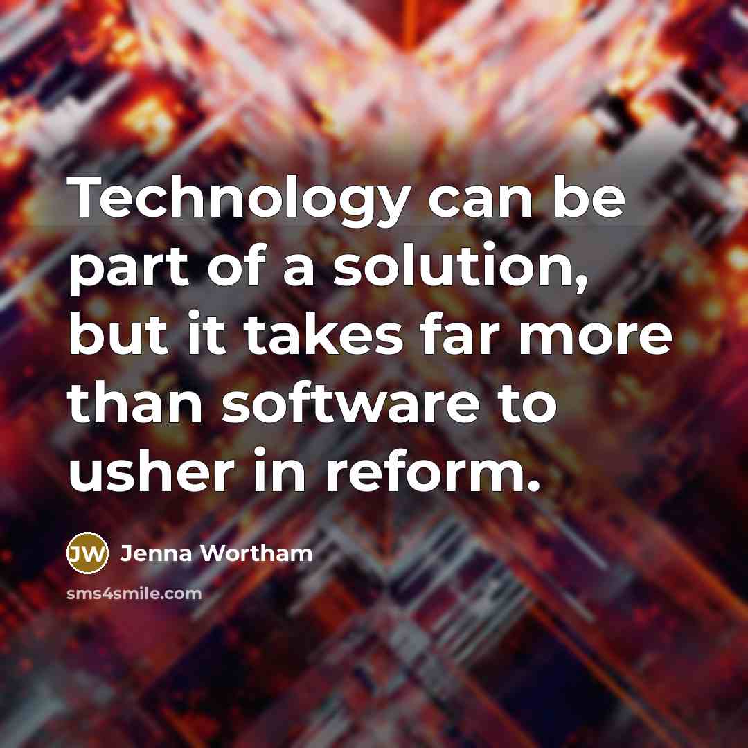 “Technology can be part of a solution, but it takes far more than software to usher in reform.” quote by Jenna Wortham