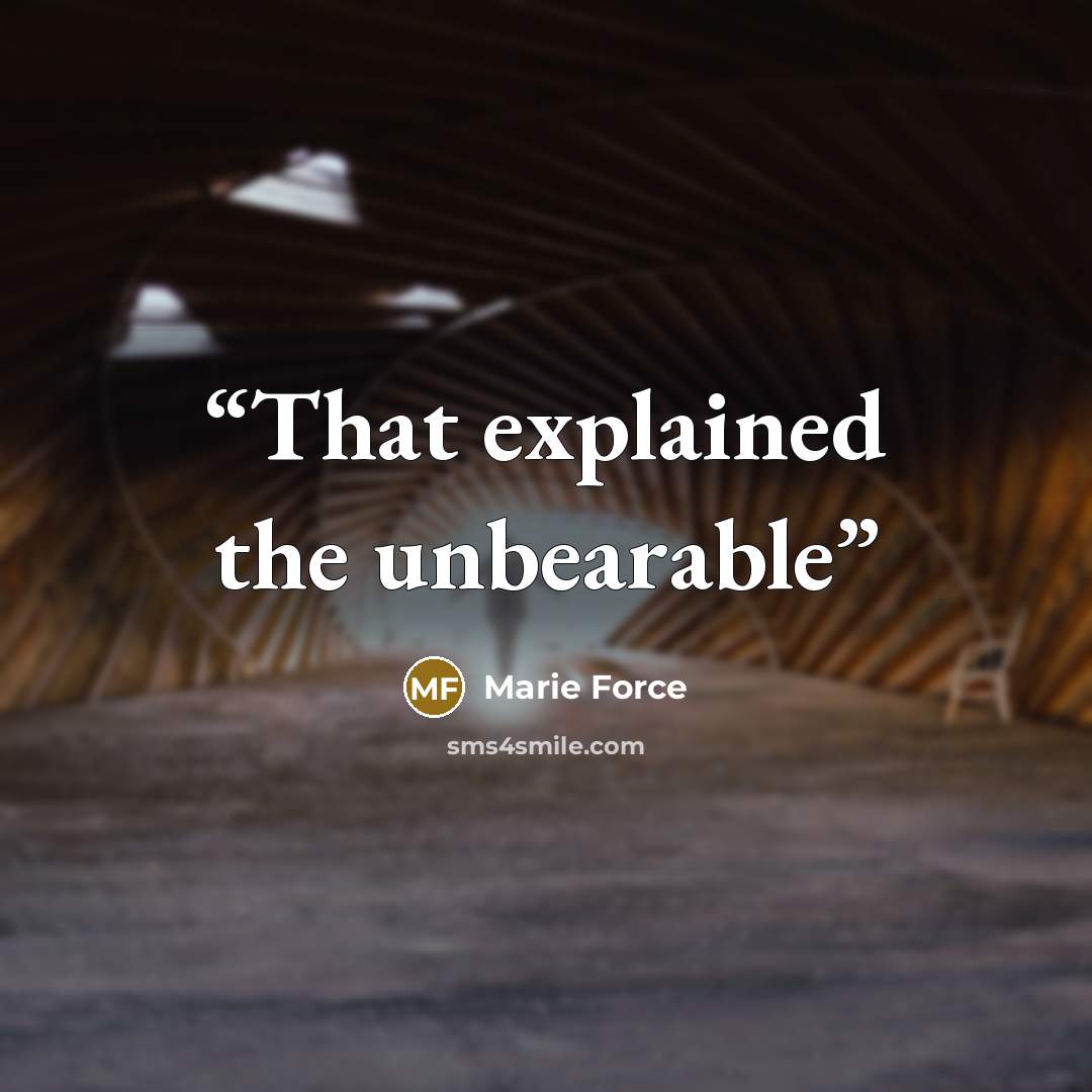 “That explained the unbearable” quote by Marie Force