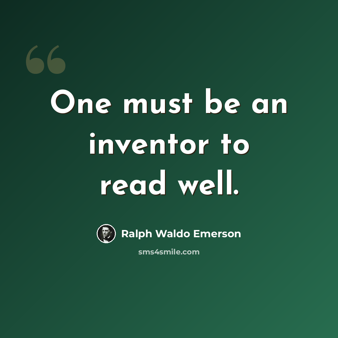 “One must be an inventor to read well.” quote by Ralph Waldo Emerson