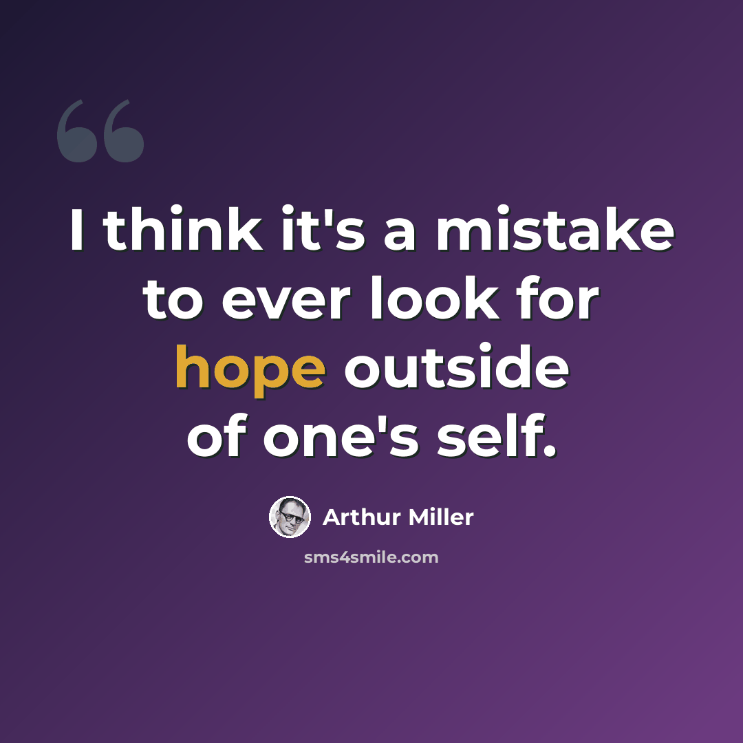 “I think it's a mistake to ever look for hope outside of one's self.” quote by Arthur Miller