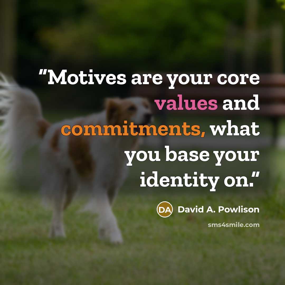 “Motives are your core values and commitments, what you base your identity on.” quote by David A. Powlison