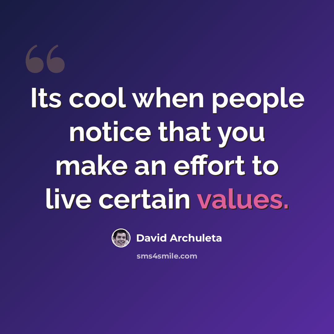 “Its cool when people notice that you make an effort to live certain values.” quote by David Archuleta