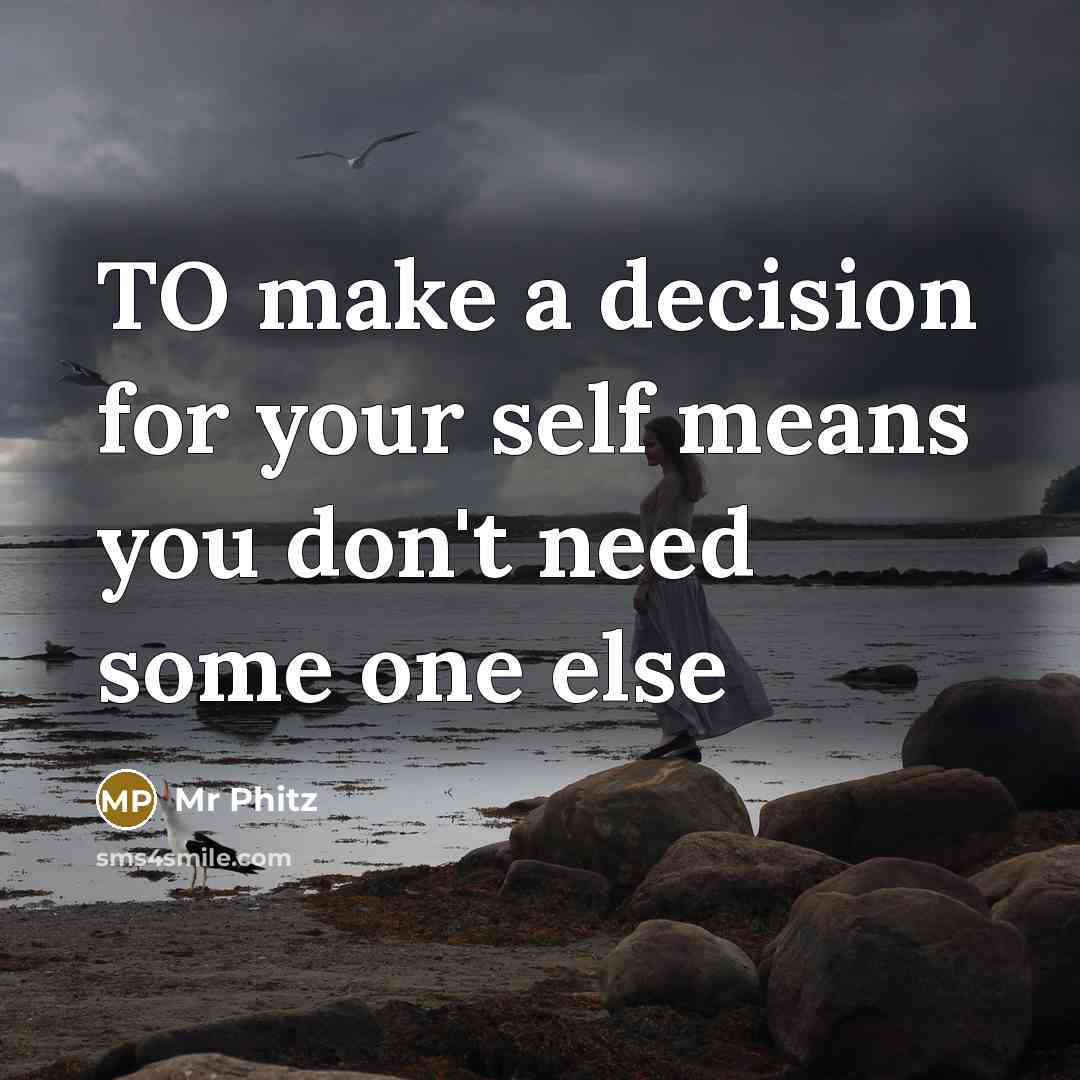 “TO make a decision for your self means you don't need some one else” quote by Mr Phitz