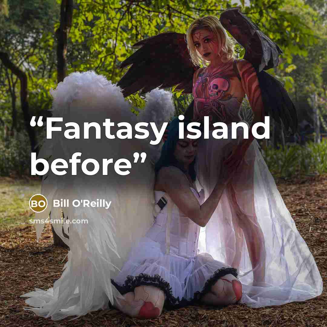 “Fantasy island before” quote by Bill O'Reilly