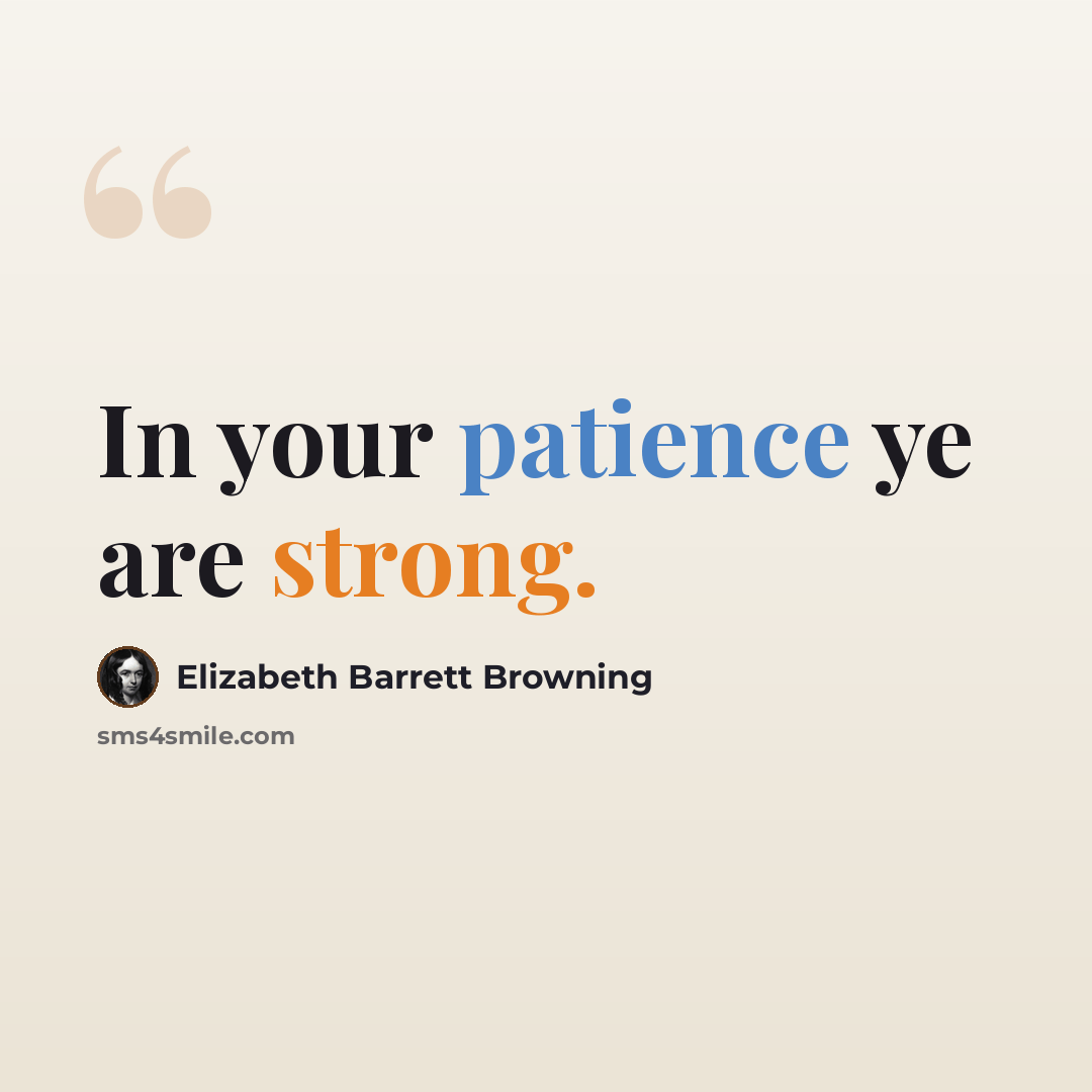 “In your patience ye are strong.” quote by Elizabeth Barrett Browning