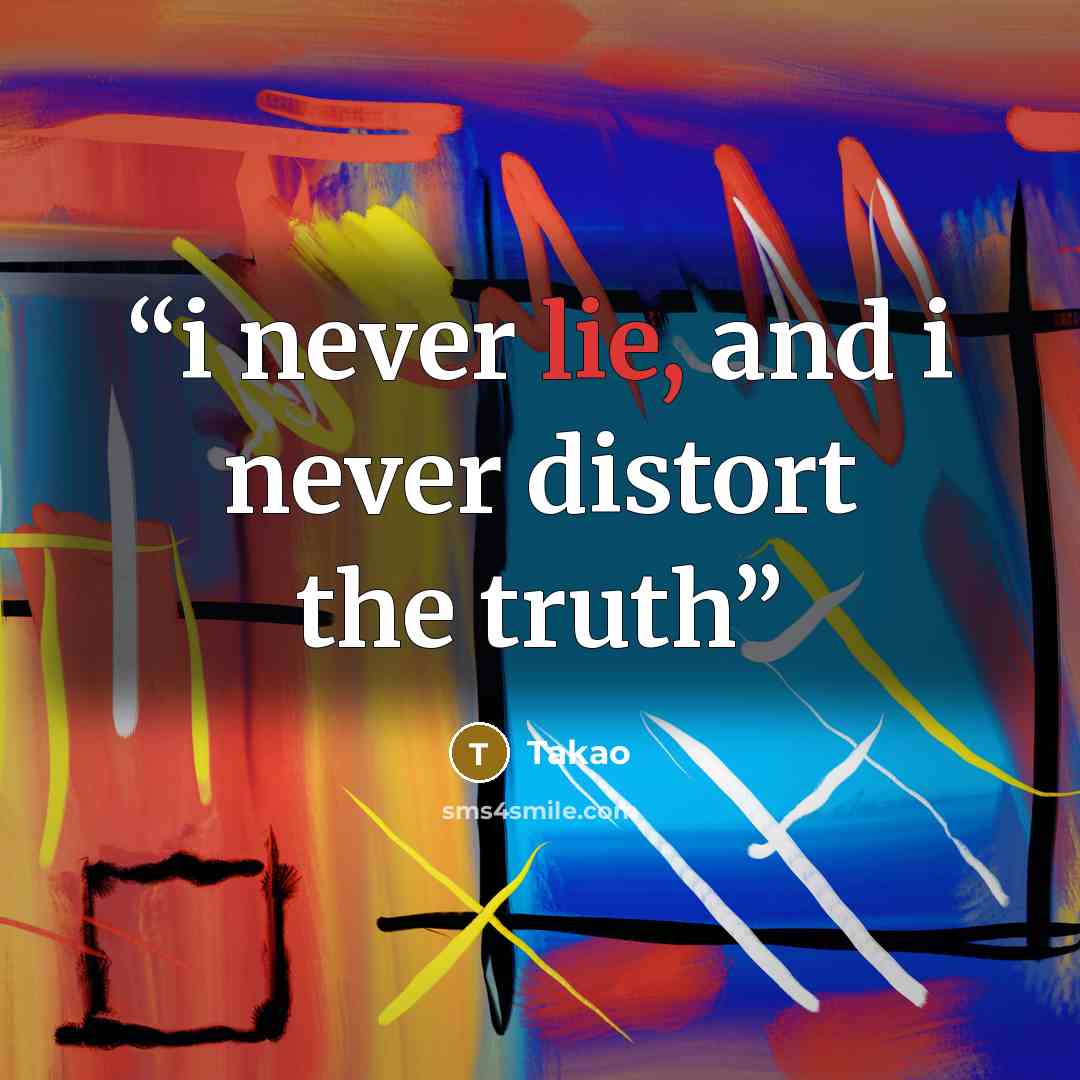 “i never lie, and i never distort the truth” quote by Takao