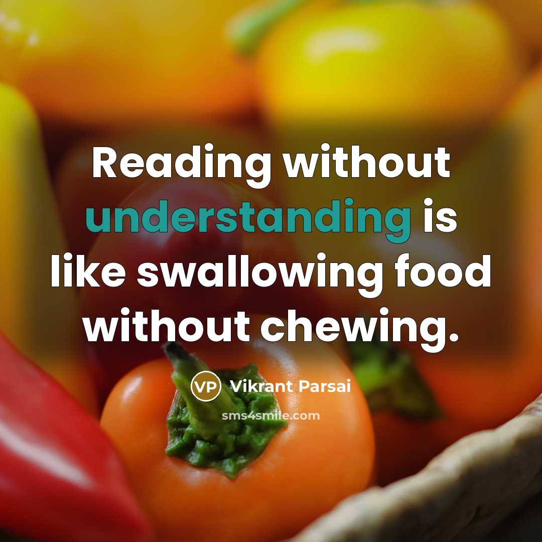 “Reading without understanding is like swallowing food without chewing.” quote by Vikrant Parsai