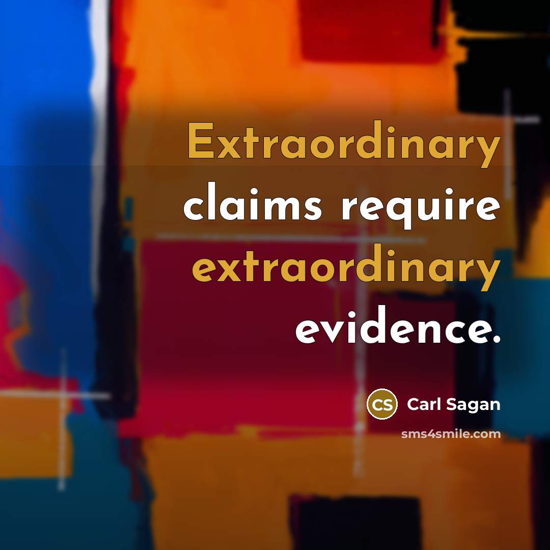 “Extraordinary claims require extraordinary evidence.” quote by Carl Sagan