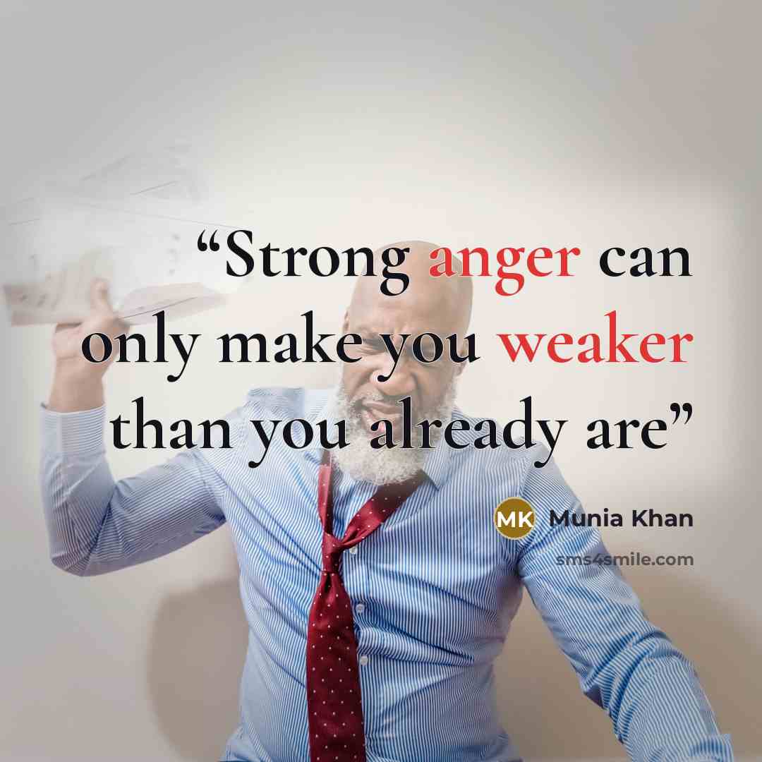 “Strong anger can only make you weaker than you already are” quote by Munia Khan