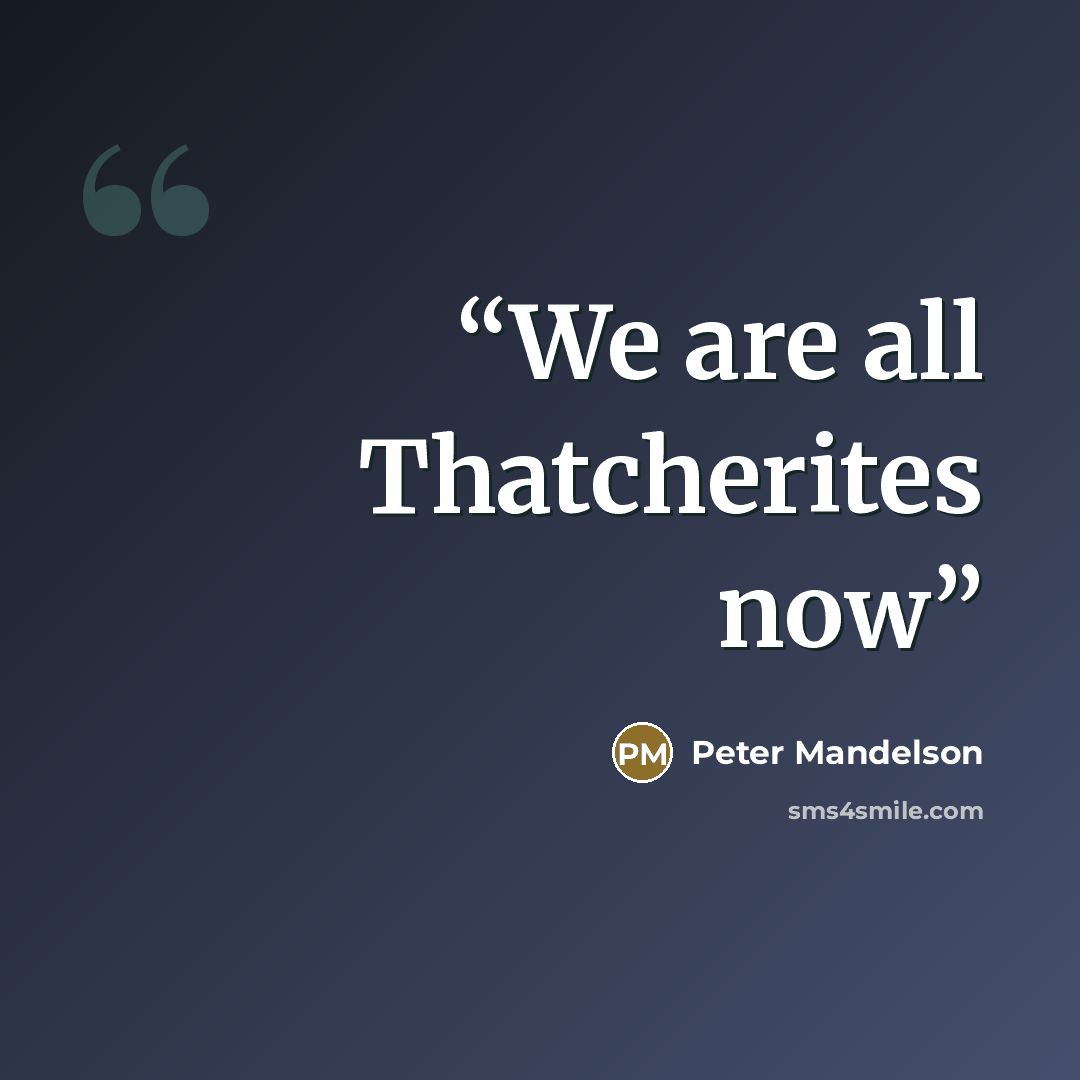 “We are all Thatcherites now” quote by Peter Mandelson