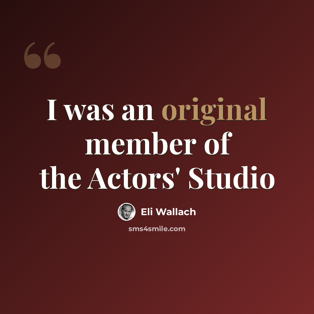 “I was an original member of the Actors' Studio” quote by Eli Wallach