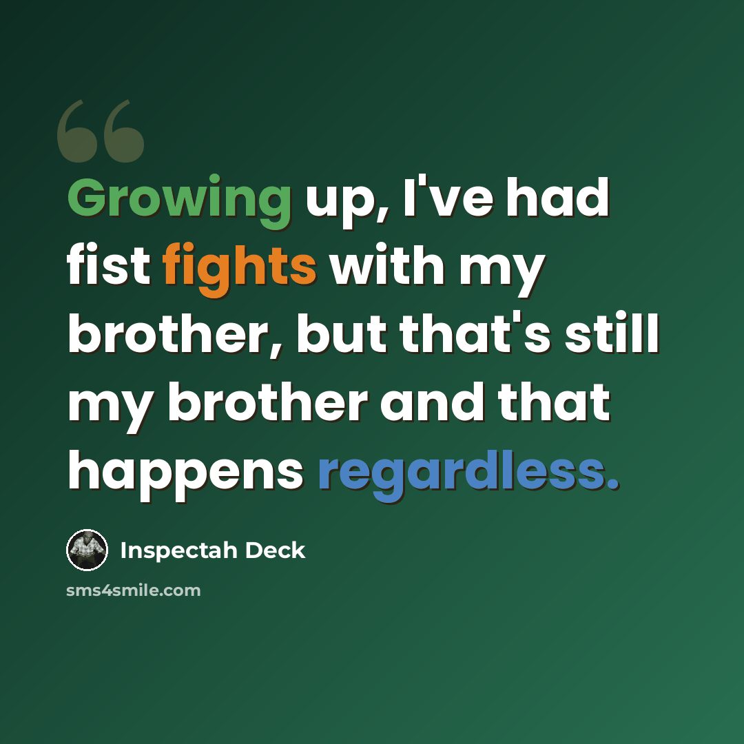 “Growing up, I've had fist fights with my brother, but that's still my brother and that happens regardless.” quote by Inspectah Deck