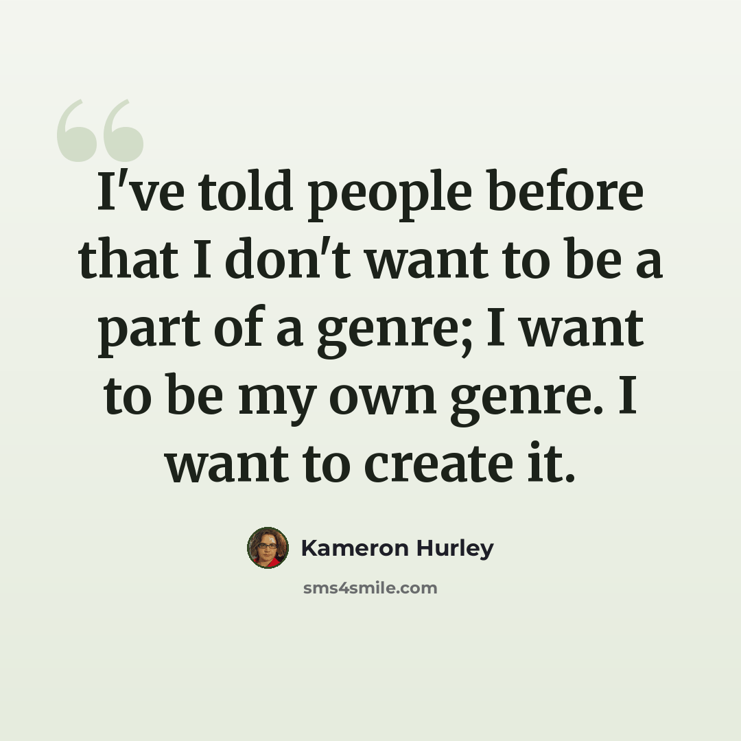 “I've told people before that I don't want to be a part of a genre; I want to be my own genre. I want to create it.” quote by Kameron Hurley