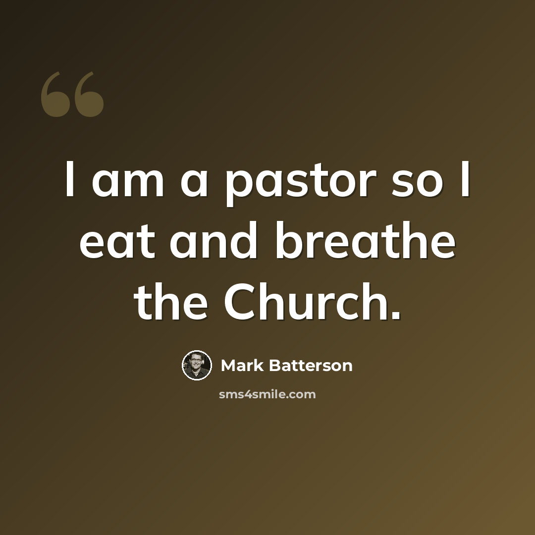 “I am a pastor so I eat and breathe the Church.” quote by Mark Batterson