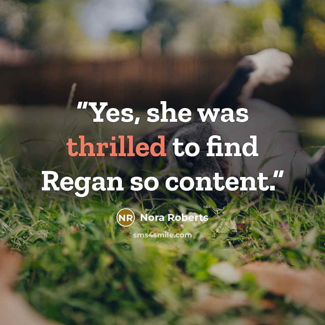 “Yes, she was thrilled to find Regan so content.” quote by Nora Roberts