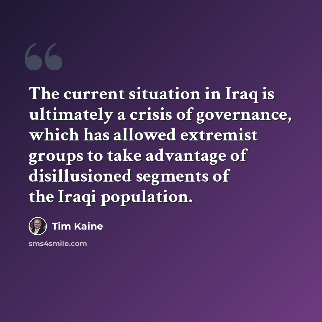 “The current situation in Iraq is ultimately a crisis of governance, which has allowed extremist groups to take advantage of disillusioned segments of the Iraqi population.” quote by Tim Kaine