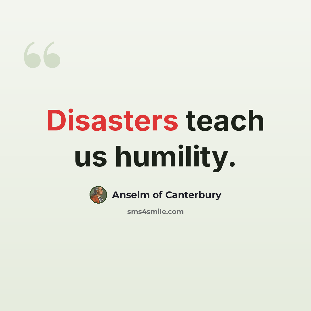 “Disasters teach us humility.” quote by Anselm of Canterbury