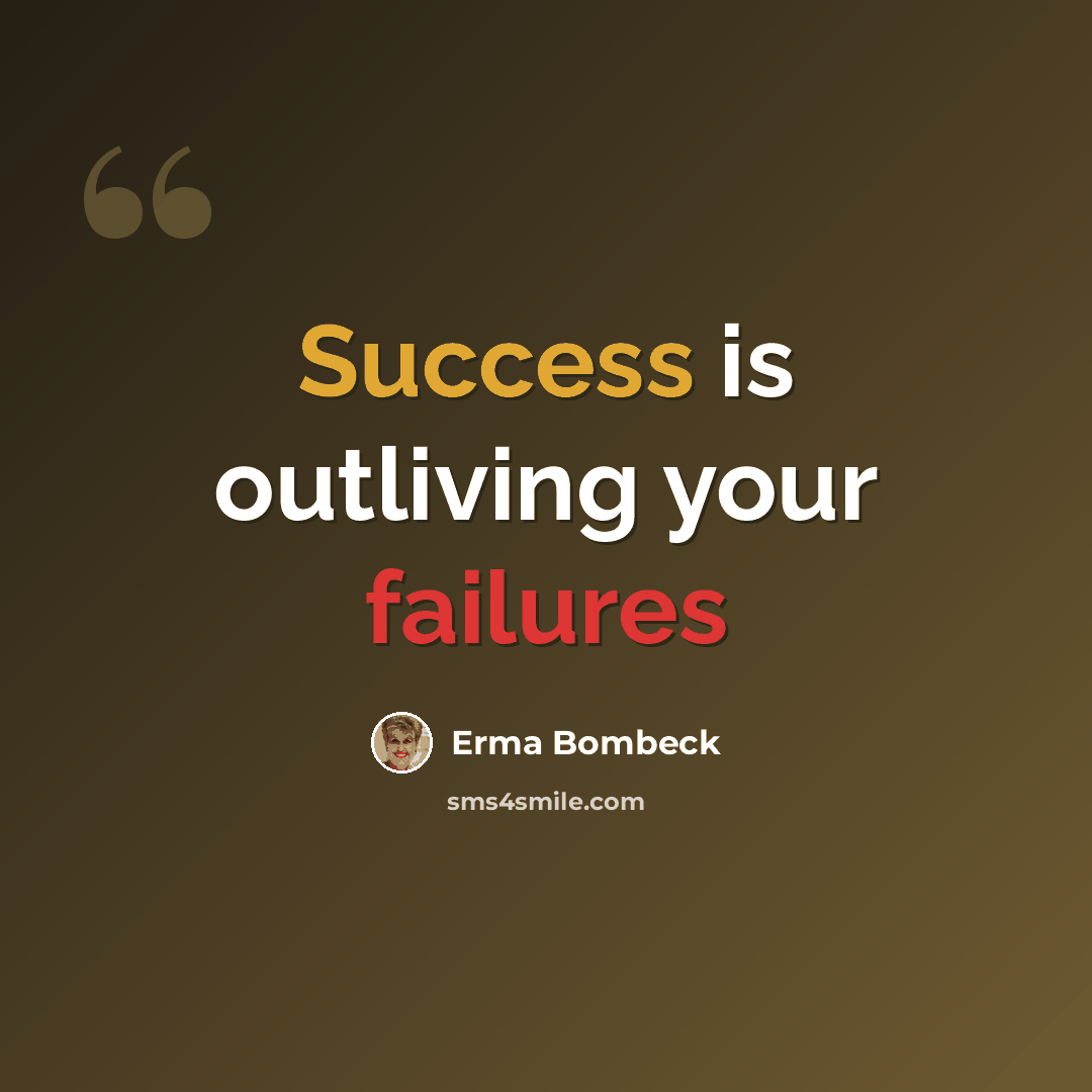 “Success is outliving your failures” quote by Erma Bombeck