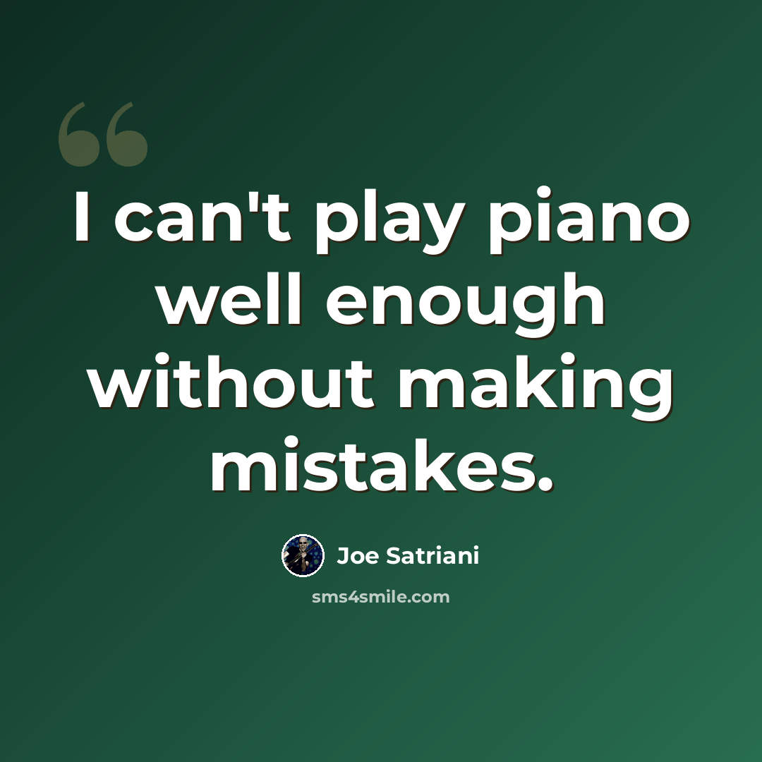 “I can't play piano well enough without making mistakes.” quote by Joe Satriani