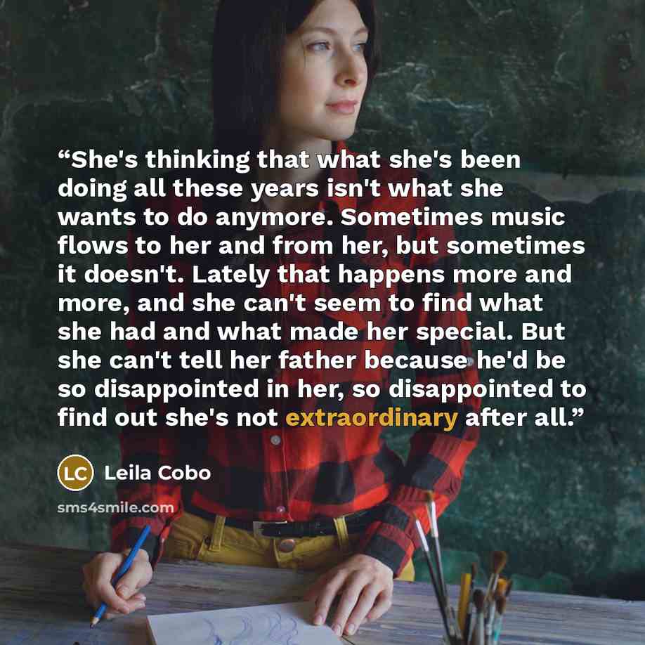 “She's thinking that what she's been doing all these years isn't what she wants to do anymore. Sometimes music flows to her and from her, but sometimes it doesn't. Lately that happens more and more, and she can't seem to find what she had and what made her special. But she can't tell her father…” quote by Leila Cobo
