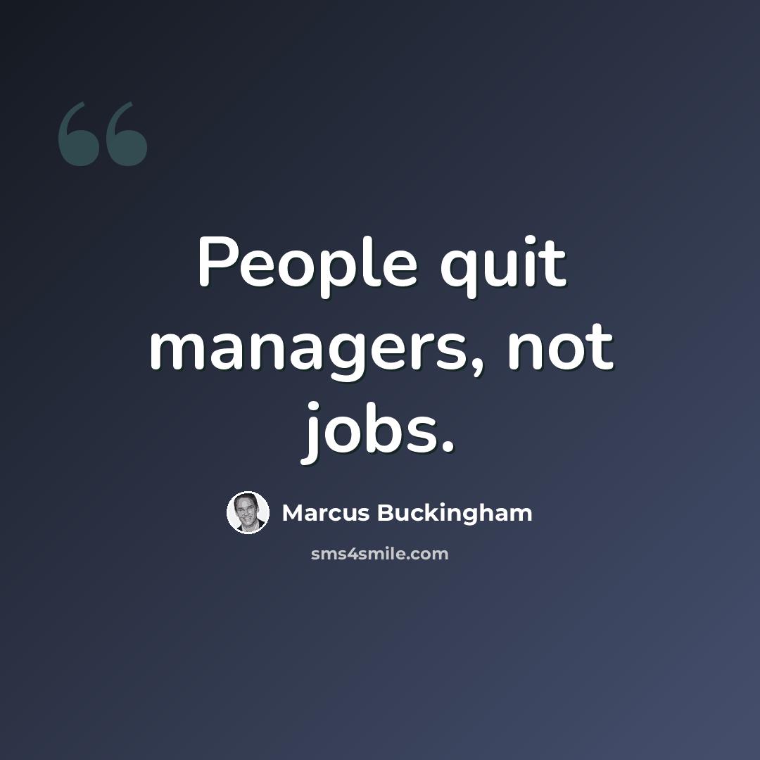 “People quit managers, not jobs.” quote by Marcus Buckingham