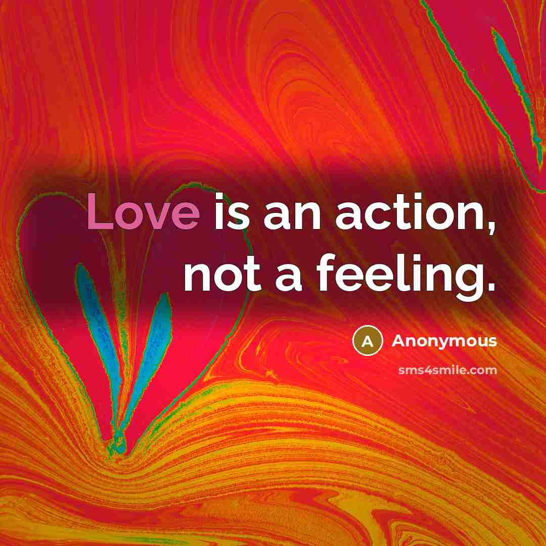 “Love is an action, not a feeling.” quote by Anonymous