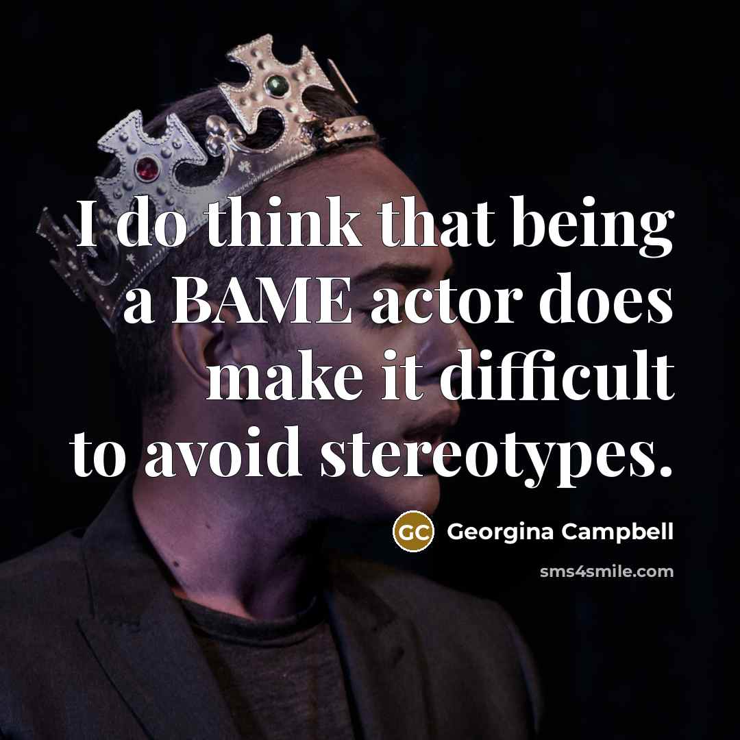 “I do think that being a BAME actor does make it difficult to avoid stereotypes.” quote by Georgina Campbell