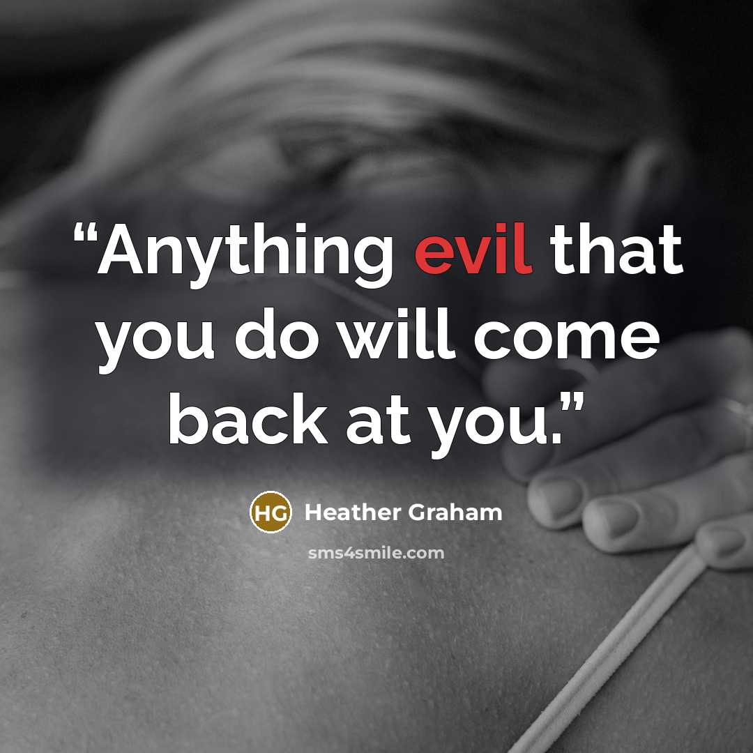“Anything evil that you do will come back at you.” quote by Heather Graham