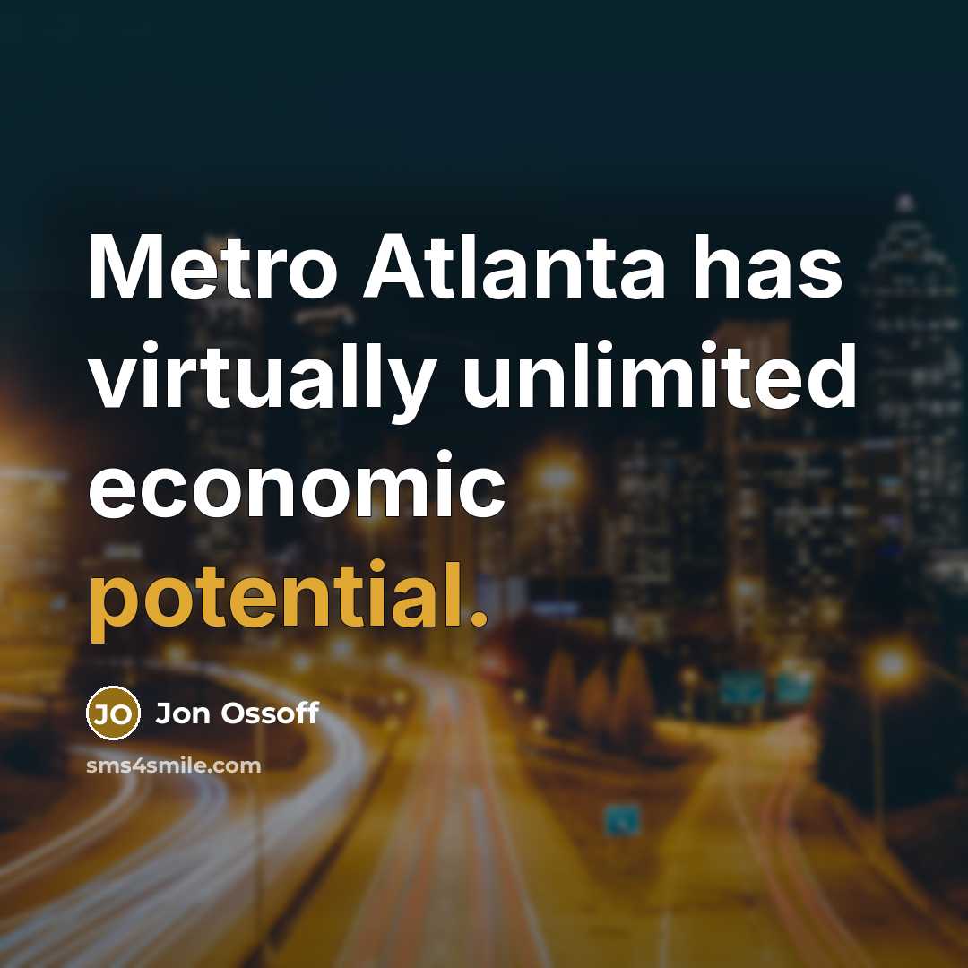 “Metro Atlanta has virtually unlimited economic potential.” quote by Jon Ossoff