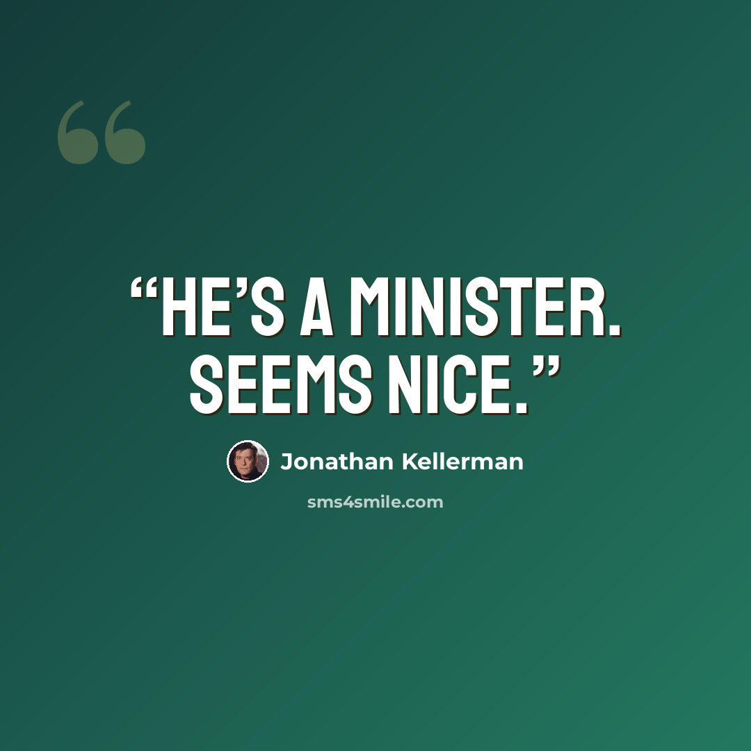 “He’s a minister. Seems nice.” quote by Jonathan Kellerman