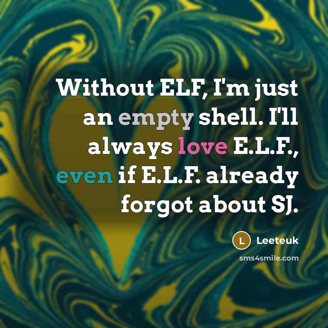 “Without ELF, I'm just an empty shell. I'll always love E.L.F., even if E.L.F. already forgot about SJ.” quote by Leeteuk