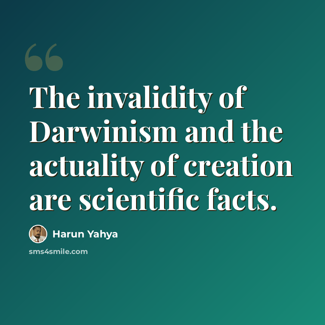 “The invalidity of Darwinism and the actuality of creation are scientific facts.” quote by Harun Yahya