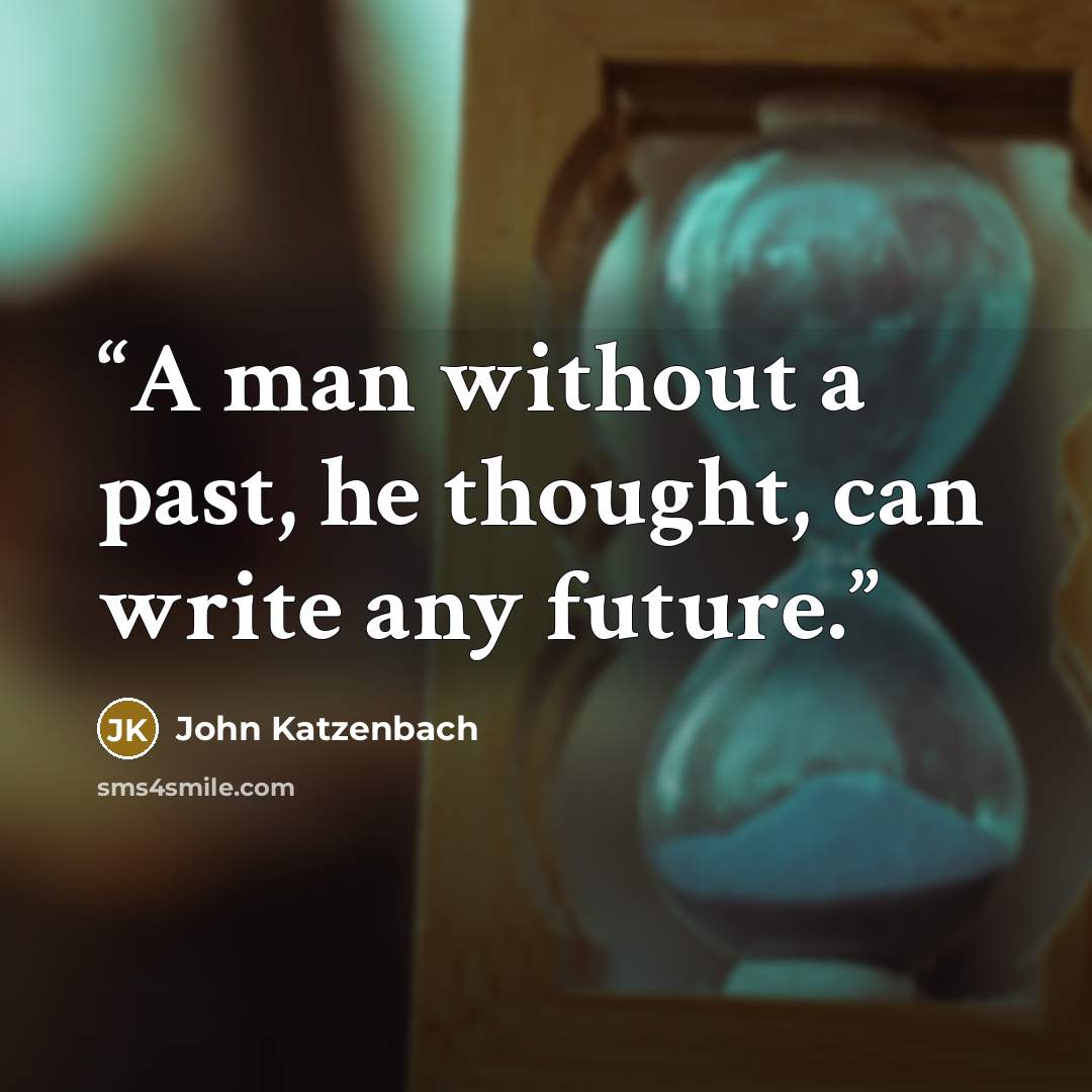 “A man without a past, he thought, can write any future.” quote by John Katzenbach