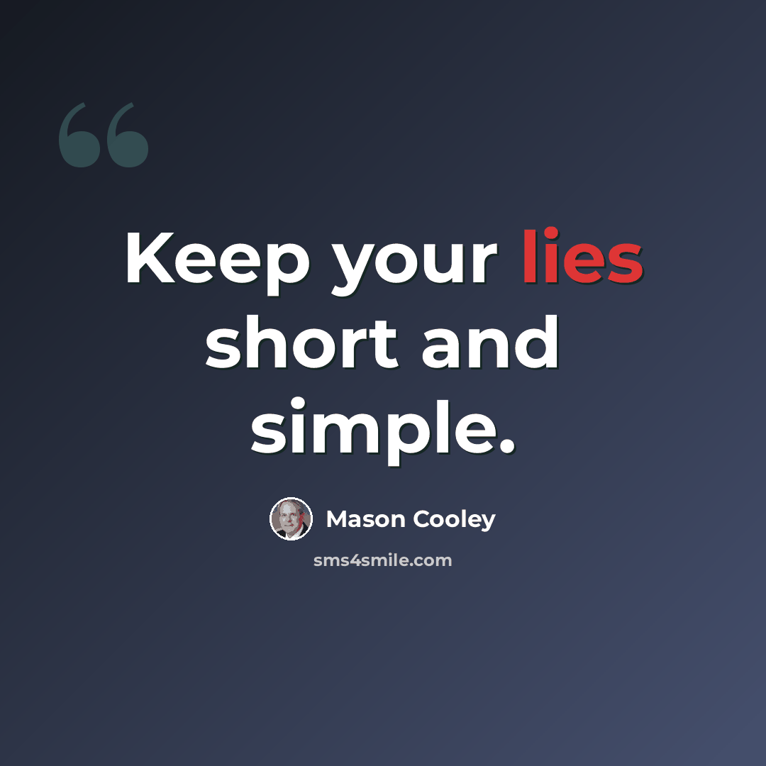 “Keep your lies short and simple.” quote by Mason Cooley