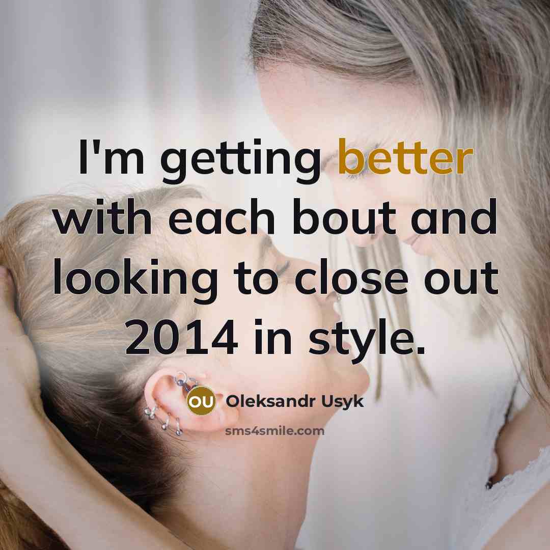 “I'm getting better with each bout and looking to close out 2014 in style.” quote by Oleksandr Usyk