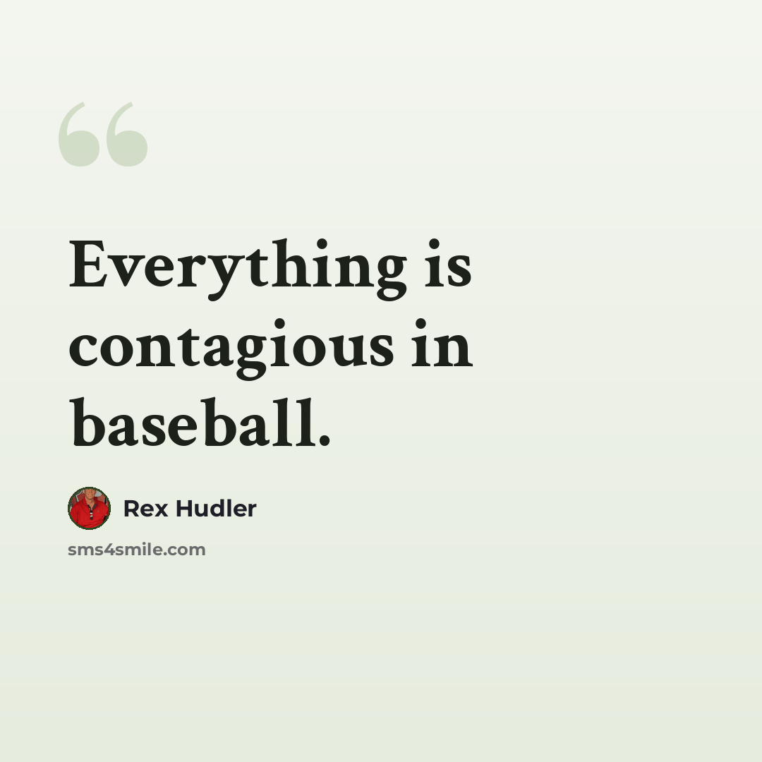 “Everything is contagious in baseball.” quote by Rex Hudler