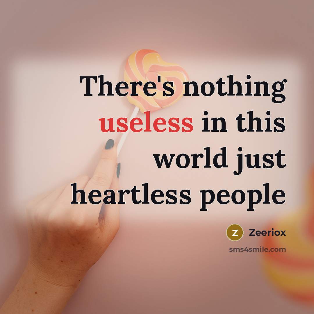 “There's nothing useless in this world just heartless people” quote by ZeerioX