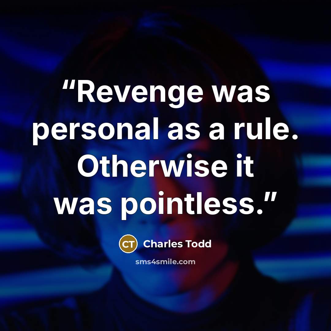 “Revenge was personal as a rule. Otherwise it was pointless.” quote by Charles Todd
