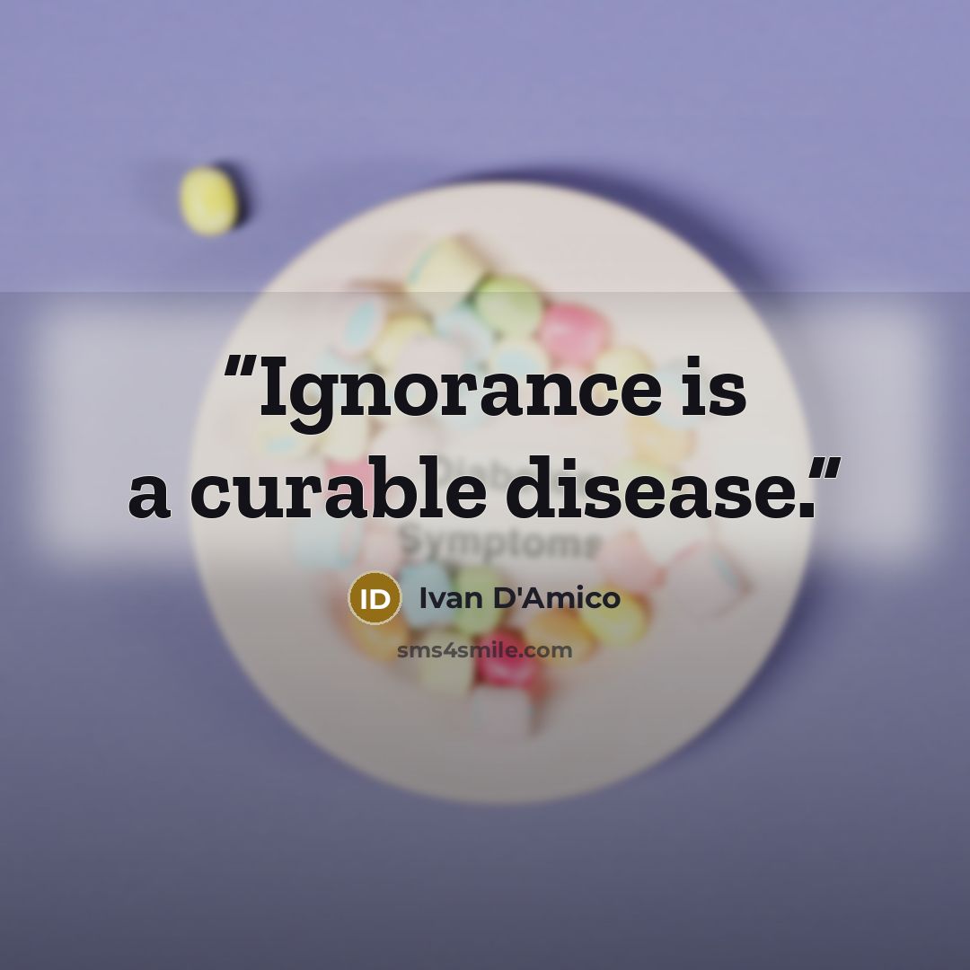 “Ignorance is a curable disease.” quote by Ivan D'Amico